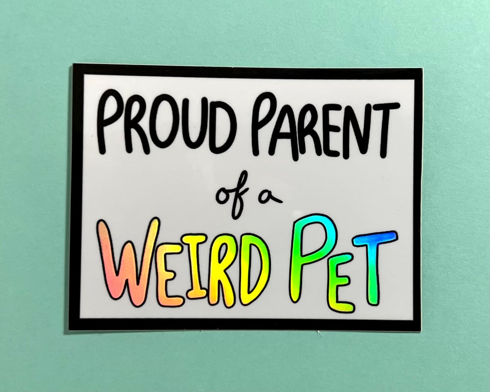 Image of Proud Parent of a Weird Pet vinyl holographic sticker