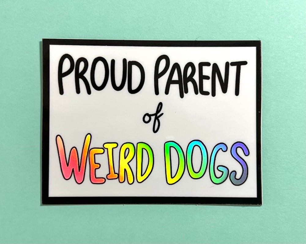 Image of Proud Parent of Weird Dogs holographic vinyl sticker