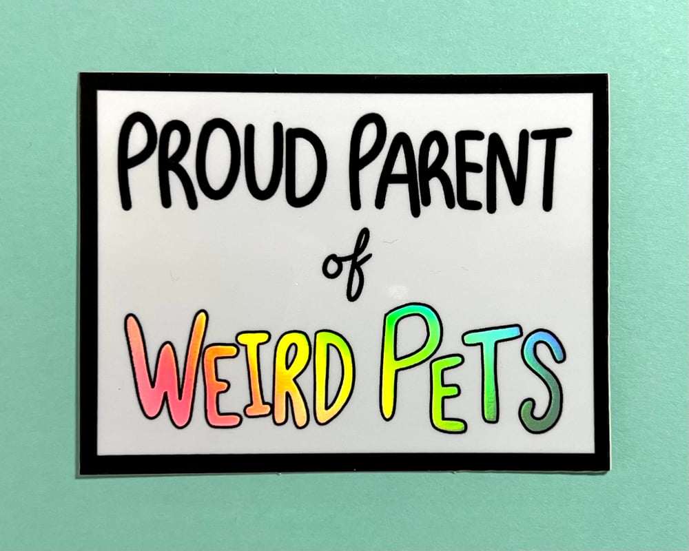 Image of Proud Parent of Weird Pets holographic vinyl sticker