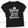 Queens don't do drama we do business T shirts