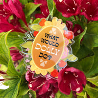 Image 1 of What would dolly do? Funny botanical acrylic pin