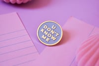 Image 2 of U Don't Know Me Funny Blue Enamel Pin