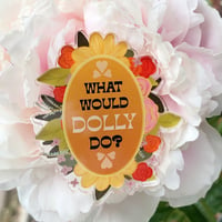 Image 2 of What would dolly do? Funny botanical acrylic pin