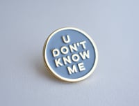 Image 3 of U Don't Know Me Funny Blue Enamel Pin