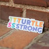 Turtle Strong Sticker