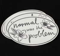 Normal was the Problem