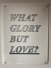 WHAT GLORY BUT LOVE