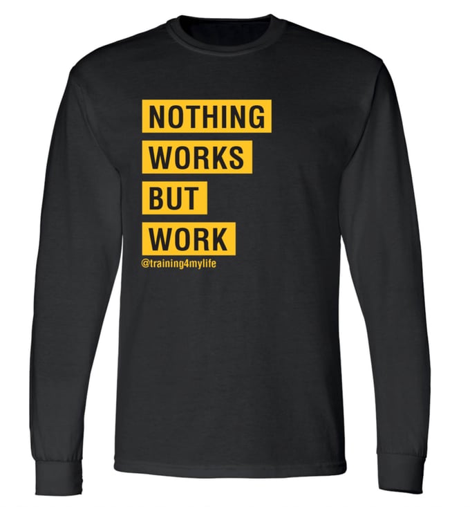 Image of NOTHING WORKS BUT WORK LONG SLEEVE SHIRT