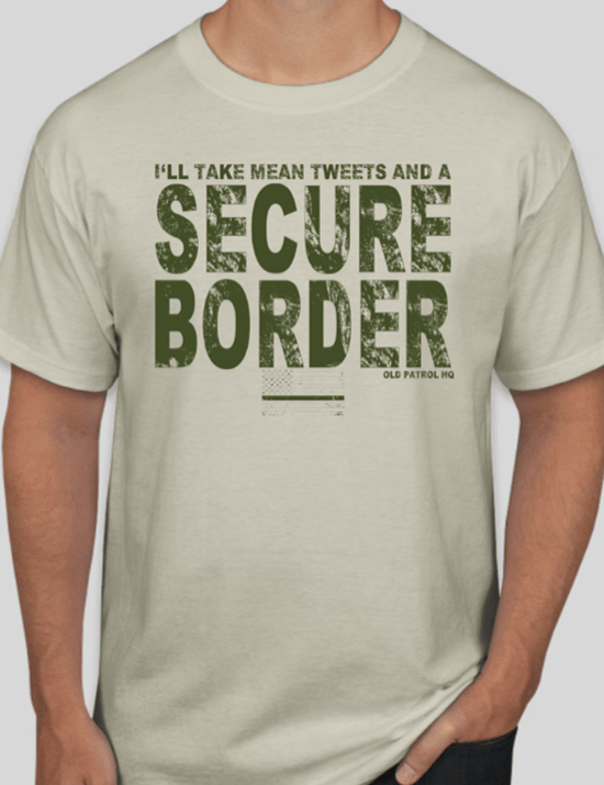 Image of I'LL TAKE MEAN TWEETS AND A SECURE BORDER