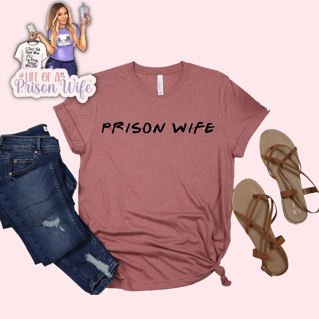 Friends Inspired Prison Wife Tshirt 