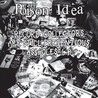 Image 1 of POISON IDEA "Record Collectors Are STILL Pretentious Assholes" LP