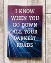 I Know When You Go Down All Your Darkest Roads