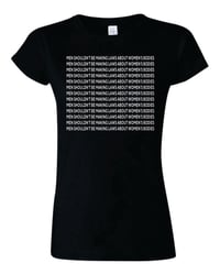 Image 2 of Men shouldnt be making laws T-Shirt