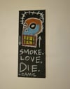 Smoke, Love ,Die.