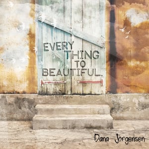 Image of Everything To Beautiful by Dana Jorgensen