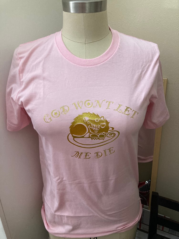 Image of God Won’t Let Me Die T-shirt