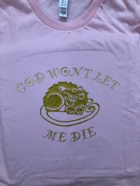 Image 3 of God Won’t Let Me Die T-shirt