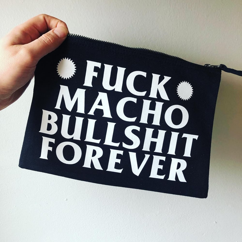 Image of Fuck Macho Bullshit Forever zip pouch bag