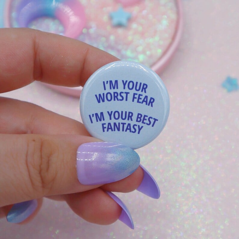 Image of I'm Your Worst Fear, I'm Your Best Fantasy Button Badge