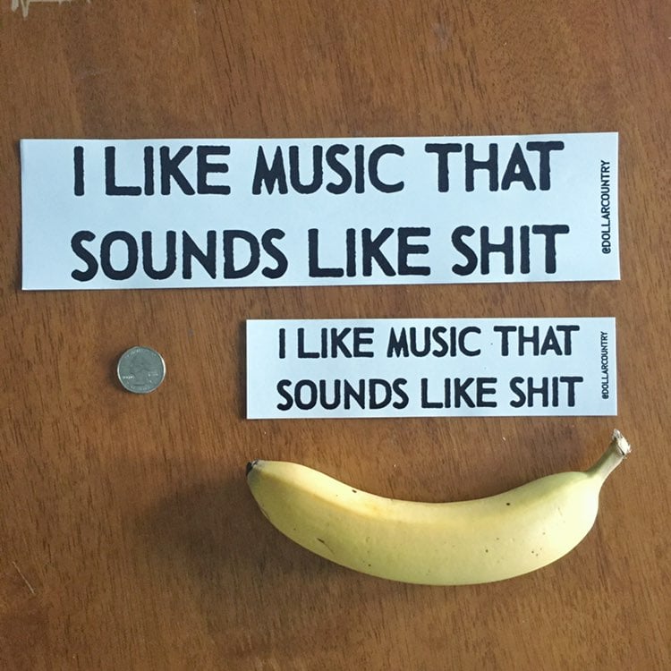 the original I Like Music That Sounds Like Shit Bumper Sticker Dollar