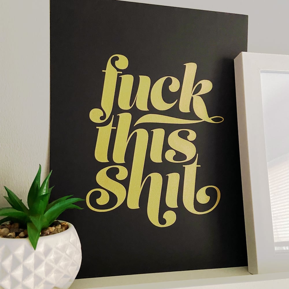 Image of Fuck This Shit Print