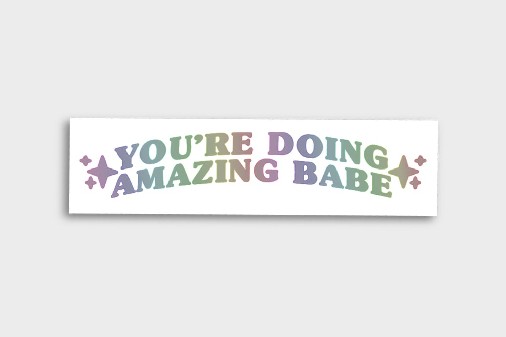 Image of YOU'RE DOING AMAZING BABE VINYL STICKER (Holo)