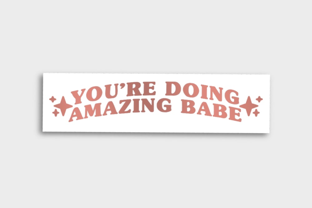 Image of YOU'RE DOING AMAZING BABE VINYL STICKER (Rose Gold/Glitter)