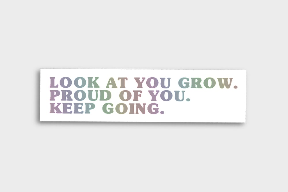 Image of LOOK AT YOU. PROUD OF YOU. KEEP GOING. VINYL STICKER (Holo)