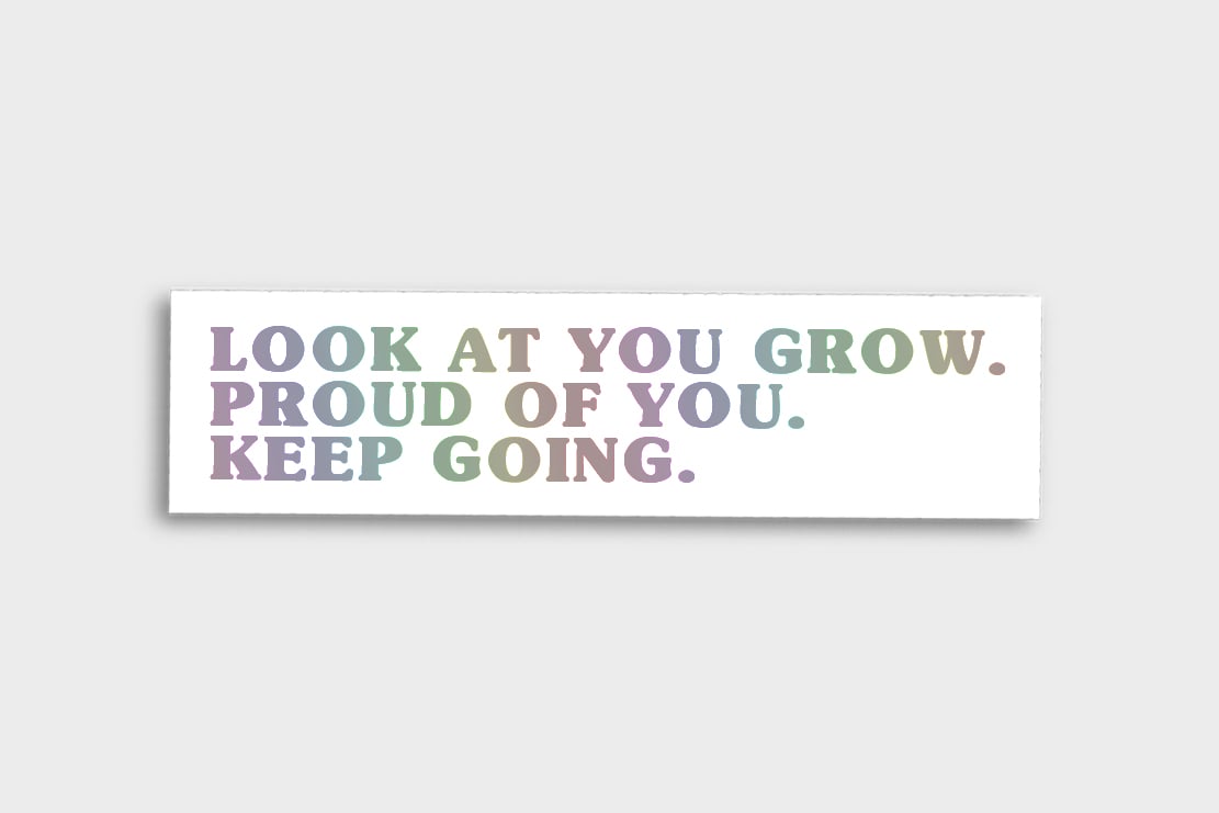 Image of LOOK AT YOU. PROUD OF YOU. KEEP GOING. VINYL STICKER (Holo)