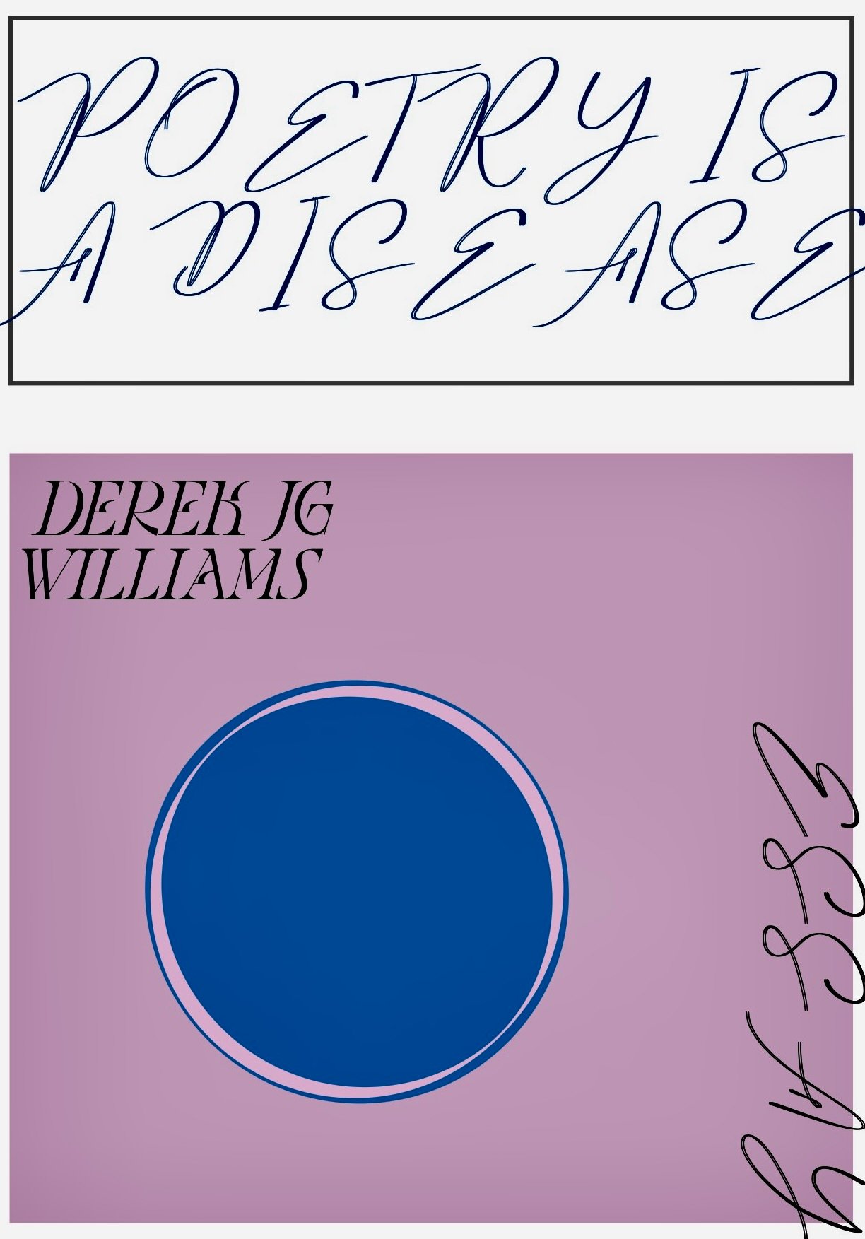 Poetry Is A Disease by Derek JG Williams