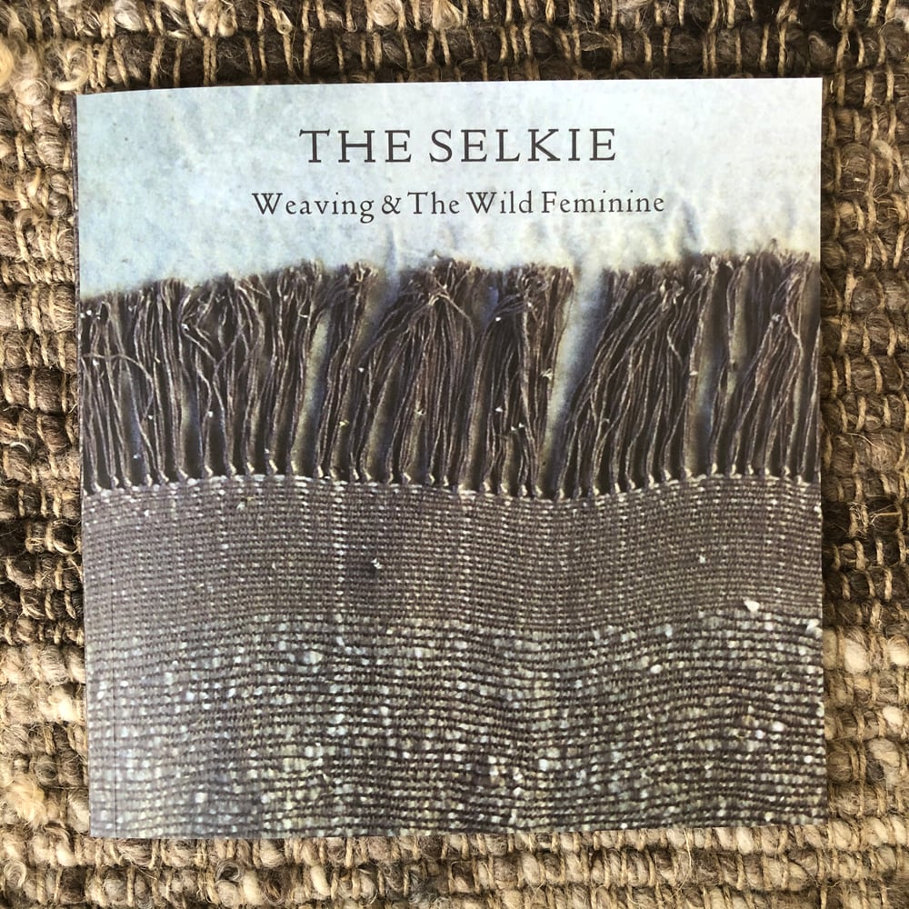 Image of The Selkie : Weaving & The Wild Feminine
