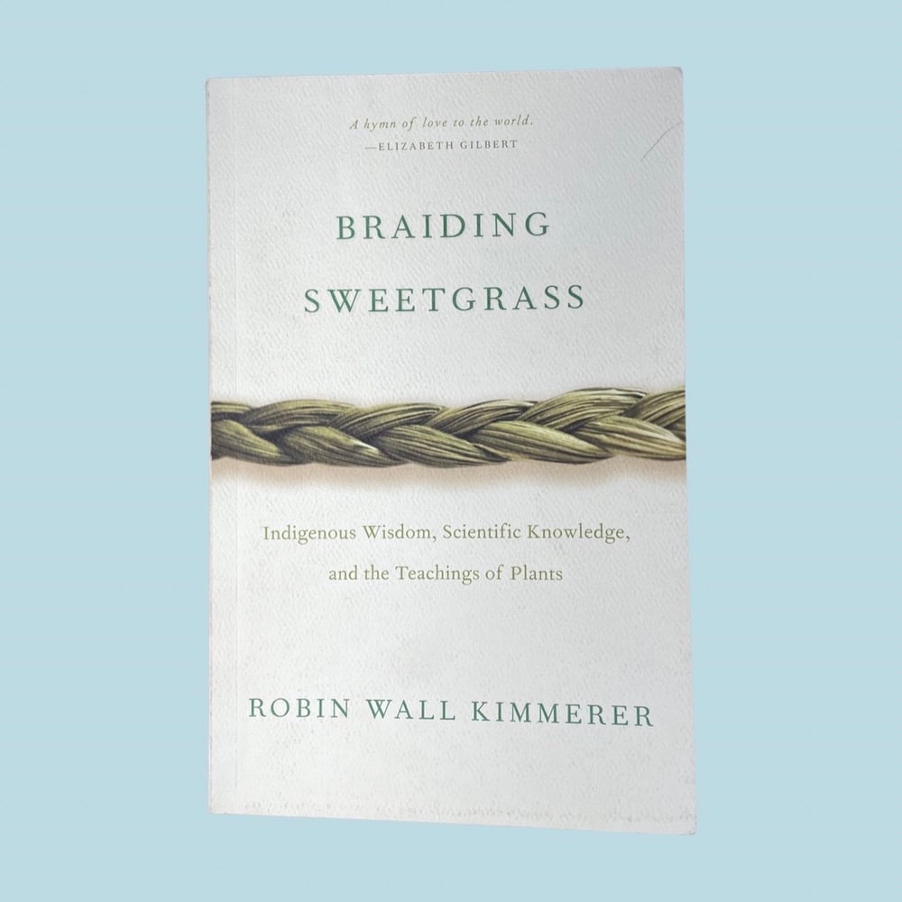 BK: Braiding Sweetgrass: Indigenious Wisdom, Scientific Knowledge, and the Teachings of Plants