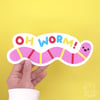 Oh Worm JUMBO Sticker