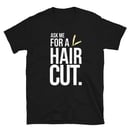 Image 1 of Ask Me For A Haircut Official T-shirt!