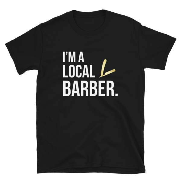 Image of â€œIâ€™m A Local Barberâ€� T-shirt!