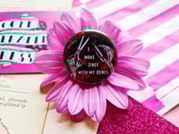 Image 4 of Pin Badge: I Make Zines With My Bones