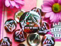 Image 1 of Pin Badge: I Make Zines With My Bones