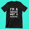 I'm a writer, Not a  Fighter - Unisex T-Shirt