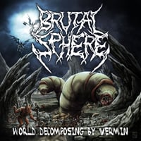 Brutal Sphere - World Decomposing by Vermin(Distro)