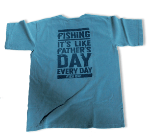 Image of Fishing Is Like Father's Day Everyday!