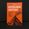 Anticolonial Eruptions : Racial Hubris and the Cunning of Resistance