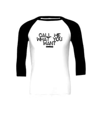 “CALL ME WHAT YOU WANT” Official 3/4 Sleeve Baseball T-Shirt - Adults
