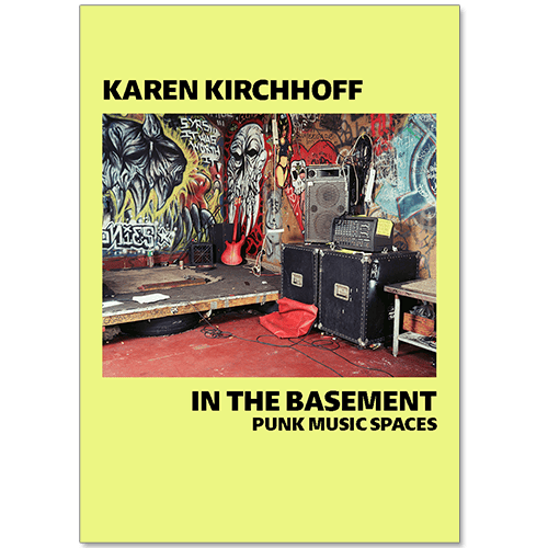 Image of Karen Kirchhoff - In the Basement: Punk Music Spaces