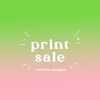 Image 1 of Print Sale - Various Designs