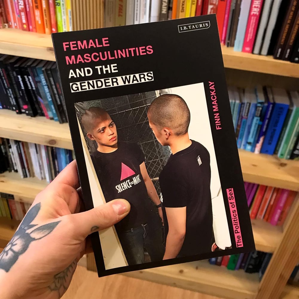 Female Masculinities and the Gender Wars : The Politics of Sex