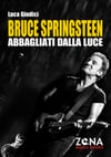 Bruce Springsteen. Abbagliati dalla luce