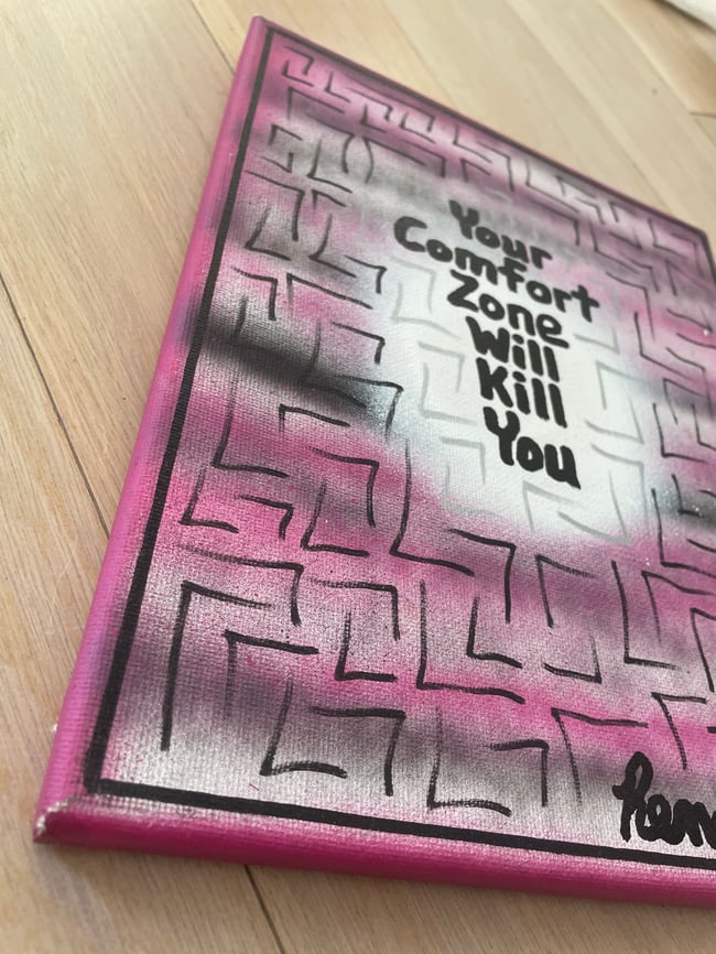 #9 - 8” x 10” - Original Canvas Art - 1 of 1 - Your Comfort Zone Will Kill You