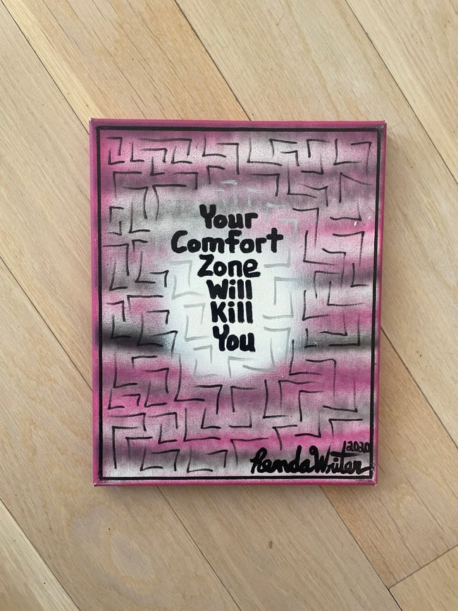 #9 - 8” x 10” - Original Canvas Art - 1 of 1 - Your Comfort Zone Will Kill You