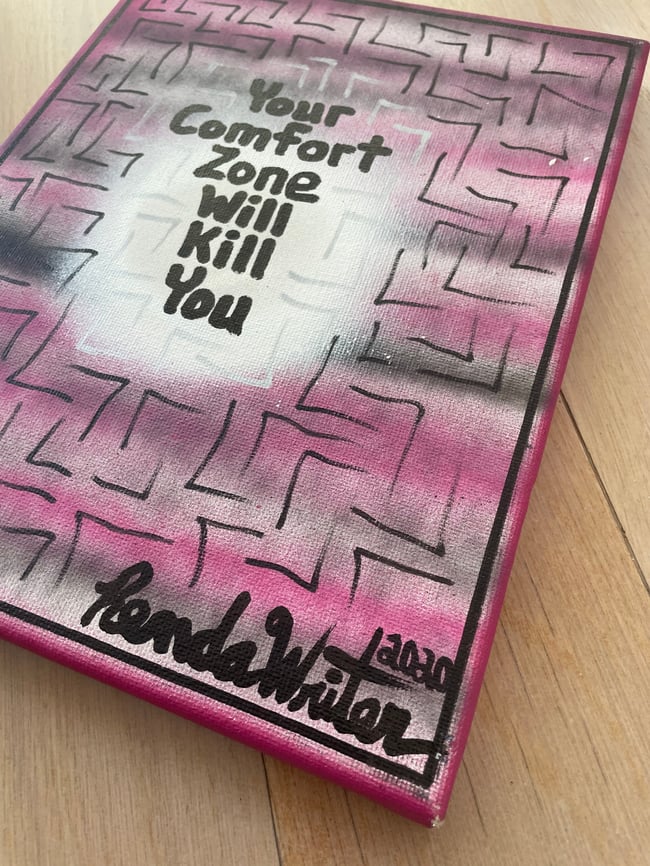 #9 - 8” x 10” - Original Canvas Art - 1 of 1 - Your Comfort Zone Will Kill You