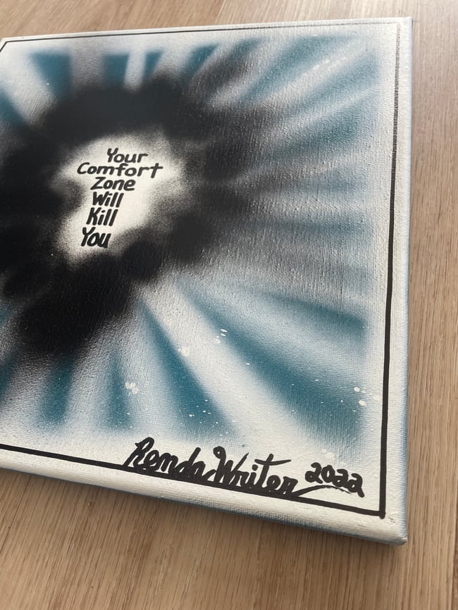 #10 - 12” x 12” - Original Canvas Art - 1 of 1 - Your Comfort Zone Will Kill You